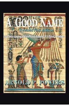 Coperta cărții 'A Good Name: The Powers Name Descend from Pharaoh Ramesses, Iii, to Slaves to Freedmen - Arnold P. Powers'