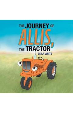 Poza produsului The Journey of Allis, the Tractor - Leila White