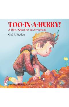 Coperta cărții 'Too-In-A-Hurry!: A Boy's Quest for an Arrowhead - Gail P. Scudder'