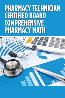 Pharmacy Technician Certified Board Comprehensive Pharmacy Math - Anne Yen Nguyen