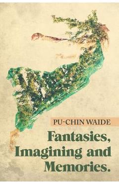 Poza produsului Fantasies, Imagining and Memories. - Pu-chin Waide