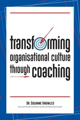 Transforming Organisational Culture Through Coaching - Susanne Knowles