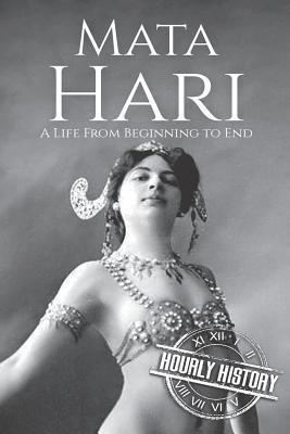 Mata Hari: A Life From Beginning to End - Hourly History