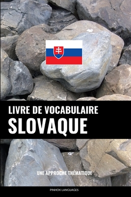Livre de vocabulaire slovaque: Une approche thématique - Pinhok Languages