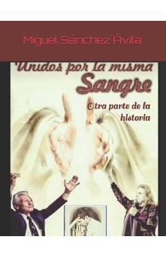 Coperta cărții 'Unidos por la misma sangre: Otra parte de la historia - Miguel Sanchez-avila'