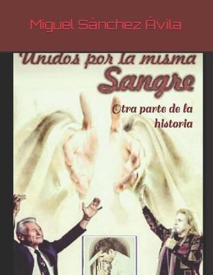 Unidos por la misma sangre: Otra parte de la historia - Miguel Sanchez-avila