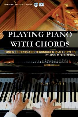 Playing Piano with Chords: Tunes, Chords and Techniques in all Styles - Joachim Peerenboom