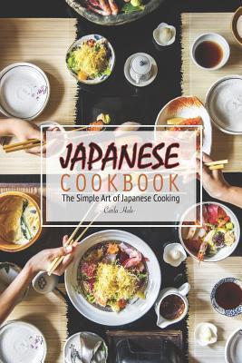 Japanese Cookbook: The Simple Art of Japanese Cooking - Carla Hale