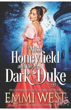 Coperta cărții 'Miss Honeyfield and the Dark Duke: A Regency Romance Novel - Emmi West'