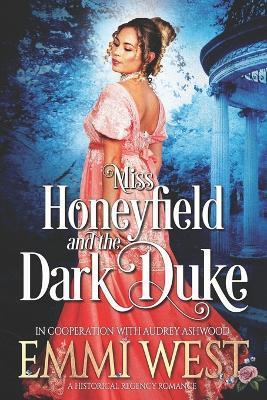 Miss Honeyfield and the Dark Duke: A Regency Romance Novel - Emmi West