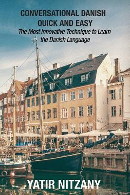 Conversational Danish Quick and Easy: The Most Innovative Technique To Learn the Danish Language - Matthew Abrahms