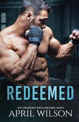 Redeemed: (McIntyre Security Bodyguard Series - Book 8) - April Wilson