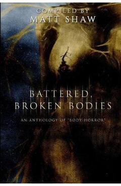 Poza produsului Battered, Broken Bodies: A Horror Anthology based on Body Horror - Matt Shaw