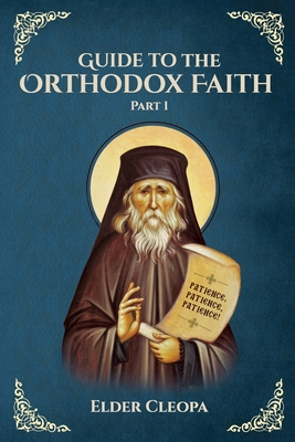 Guide to the Orthodox Faith Part 1 - Elder Cleopa The Romanian