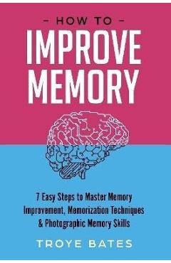 Coperta cărții 'How to Improve Memory: 7 Easy Steps to Master Memory Improvement, Memorization Techniques & Photographic Memory Skills'