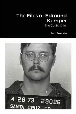 The Files of Edmund Kemper - Jessi Danielle