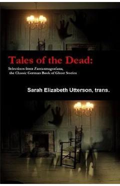 Poza produsului Tales of the Dead: Selections from Fantasmagoriana, the Classic German Book of Ghost Stories - Trans Sarah Elizabeth Utterson