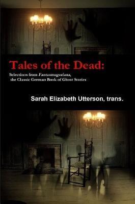 Tales of the Dead: Selections from Fantasmagoriana, the Classic German Book of Ghost Stories - Trans Sarah Elizabeth Utterson