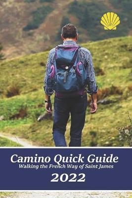 Camino Quick Guide. Walking the Way of Saint James: Services & accommodations for pilgrims to Santiago, a book to plan the stages. - Al Thibeault