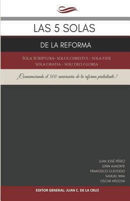 Las 5 Solas de la Reforma: Sola Scriptura - Solus Christus - Sola Fide - Sola Gratia - Soli Deo Gloria - Claiton André Kunz