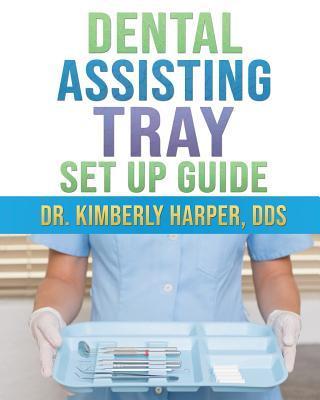 Dental Assisting Tray Set Up Guide - Kimberly Harper Dds