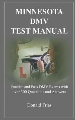 Minnesota DMV Test Manual: Practice and Pass DMV Exams with over 300 Questions and Answers - Donald Frias