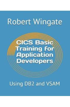 Coperta cărții 'CICS Basic Training for Application Developers: Using DB2 and VSAM - Robert Wingate'