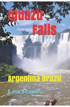 Coperta cărții 'Iguazu Falls: Argentina Brazil - Lea Rawls'