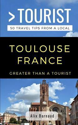 Greater Than a Tourist- Toulouse France: 50 Travel Tips from a Local - Greater Than A. Tourist