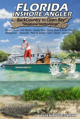 Florida Inshore Angler: Back Country to Open Bay - Situational Methodology - Allen Applegarth