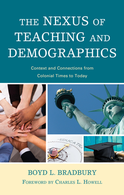 The Nexus of Teaching and Demographics: Context and Connections From Colonial Times to Today - Boyd L. Bradbury