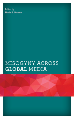 Misogyny across Global Media - Maria B. Marron
