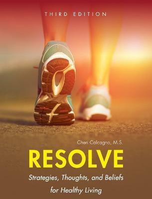 Resolve: Strategies, Thoughts, and Beliefs for Healthy Living - Cheri Calcagno