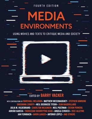 Media Environments: Using Movies and Texts to Critique Media and Society - Barry Vacker