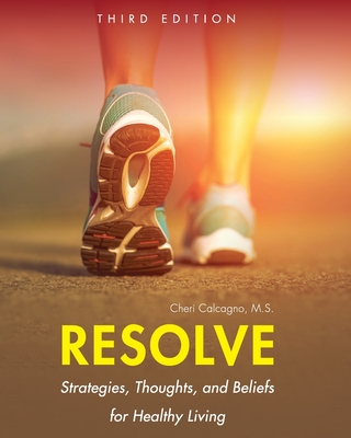 Resolve: Strategies, Thoughts, and Beliefs for Healthy Living - Cheri Calcagno