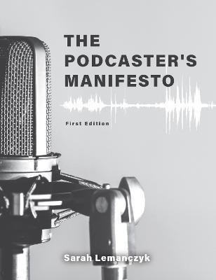 The Podcaster's Manifesto - Sarah Lemanczyk