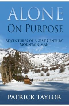 Poza produsului Alone on Purpose: Adventures of a 21st Century Mountain Man - Patrick Taylor
