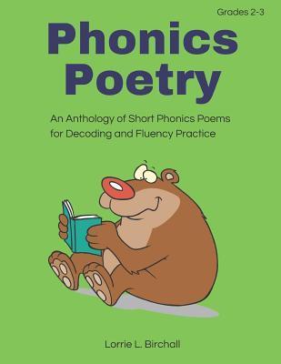 Phonics Poetry: An Anthology of Short Phonics Poems for Decoding and Fluency Practice - Lorrie L. Birchall