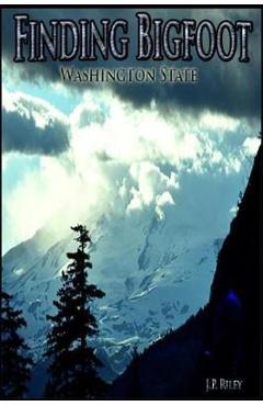 Coperta cărții 'Finding Bigfoot: Washington State - J. P. Riley'