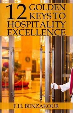 Coperta cărții '12 Golden Keys To Hospitality Excellence - F. H. Benzakour'