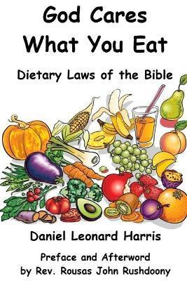 God Cares What You Eat - Dietary Laws of the Bible - Daniel Leonard Harris
