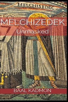 Melchizedek: Unmasked - Baal Kadmon