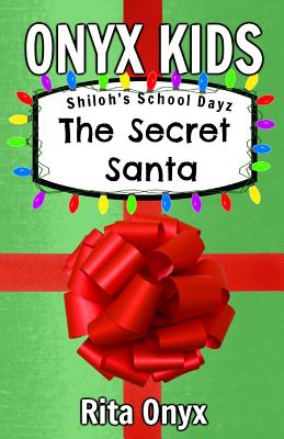 Onyx Kids Shiloh's School Dayz: The Secret Santa - Rita Onyx
