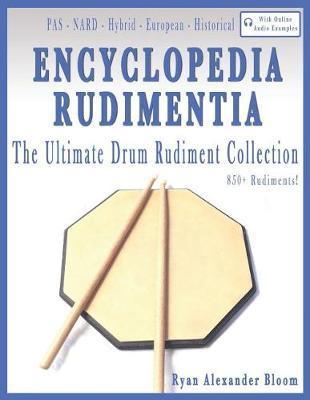 Encyclopedia Rudimentia: The Ultimate Drum Rudiment Collection - Ryan Alexander Bloom