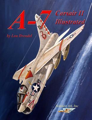 A-7 Corsair II Illustrated - Lou Drendel