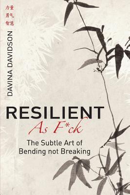 Resilient As Fuck: The Subtle Art of Bending Not Breaking - Davina Davidson