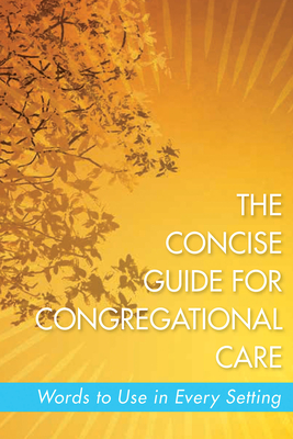 The Concise Guide for Congregational Care: Words to Use in Every Setting - Melissa Collier Gepford