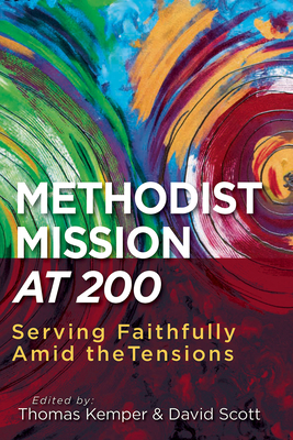 Methodist Mission at 200: Serving Faithfully Amid the Tensions - General Board Of Global Min