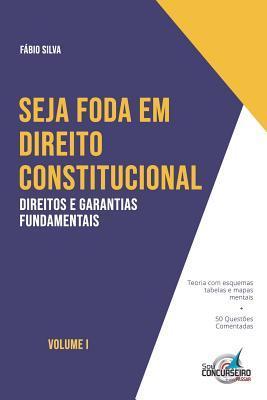 Seja Foda Em Direito Constitucional: Aprenda de Forma Simples E Direta Tudo Sobre Direitos E Garantias Fundamentais - F. Silva