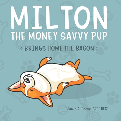 Milton the Money Savvy Pup: Brings Home the Bacon - Ashley Lawson